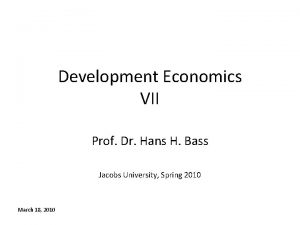 Development Economics VII Prof Dr Hans H Bass