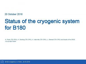 20 October 2016 Status of the cryogenic system