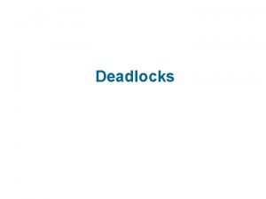 Deadlocks Chapter 7 Deadlocks n System Model n