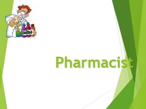 Pharmacist What is a Pharmacist Fill prescriptions verifying
