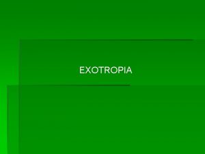 EXOTROPIA CONSATANT EARLY ONSET EXOTROPIA 1 presentation is