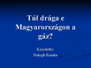 Tl drga e Magyarorszgon a gz Ksztette Balogh