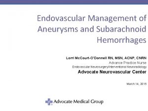 Endovascular Management of Aneurysms and Subarachnoid Hemorrhages Lorri