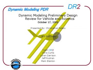 Dynamic Modeling PDR DR 2 Dynamic Modeling Preliminary