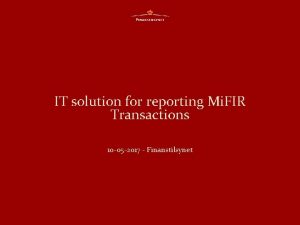 IT solution for reporting Mi FIR Transactions 10