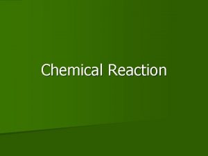 Chemical Reaction What is a chemical reaction n