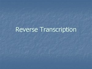 Reverse Transcription Central Dogma n n n Normal