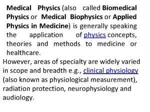 Medical Physics also called Biomedical Physics or Medical