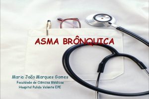 ASMA BRNQUICA Maria Joo Marques Gomes Faculdade de