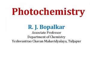 Photochemistry R J Bopalkar Associate Professor Department of