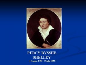 PERCY BYSSHE SHELLEY 4 August 1792 8 July