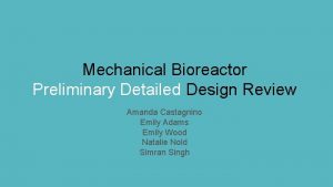 Mechanical Bioreactor Preliminary Detailed Design Review Amanda Castagnino