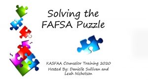 Solving the FAFSA Puzzle KASFAA Counselor Training 2020