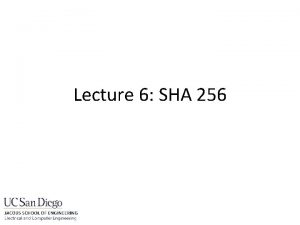 Lecture 6 SHA 256 Secure Hash Algorithm Goal