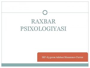 RAXBAR PSIXOLOGIYASI IKP83 gurux talabasi Musaxonov Farrux Przidntimiz