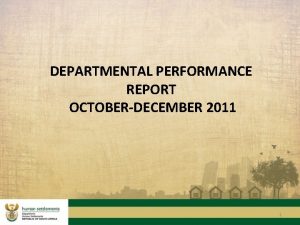 DEPARTMENTAL PERFORMANCE REPORT OCTOBERDECEMBER 2011 1 CONTENT 1