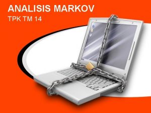 ANALISIS MARKOV TPK TM 14 Apakah Analisis Markov