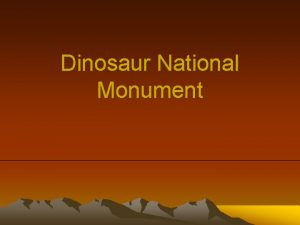 Dinosaur National Monument Dinosaur National Monument comprises 210
