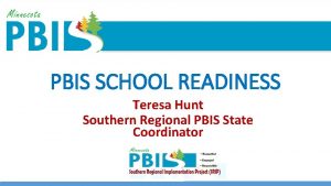 PBIS SCHOOL READINESS Teresa Hunt Southern Regional PBIS