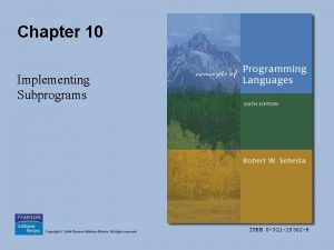 Chapter 10 Implementing Subprograms ISBN 0 321 19362