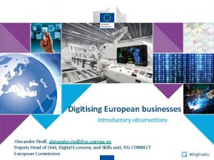 Digitising European businesses Introductory observations Alexander Riedl alexander