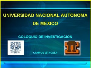 UNIVERSIDAD NACIONAL AUTONOMA DE MEXICO COLOQUIO DE INVESTIGACIN