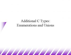 Additional C Types Enumerations and Unions enum 1