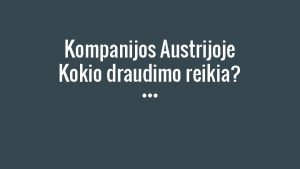 Kompanijos Austrijoje Kokio draudimo reikia Temos Ribotas partneri