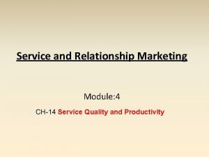 Service and Relationship Marketing Module 4 CH14 Service