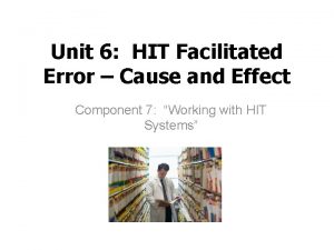 Unit 6 HIT Facilitated Error Cause and Effect