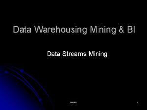 Data Warehousing Mining BI Data Streams Mining DWMBI