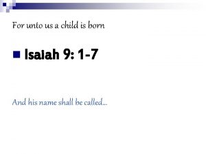 For unto us a child is born n