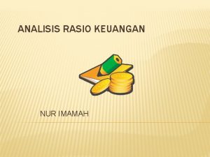 ANALISIS RASIO KEUANGAN NUR IMAMAH Analisis laporan keuangan