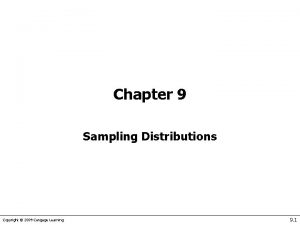 Chapter 9 Sampling Distributions Copyright 2009 Cengage Learning