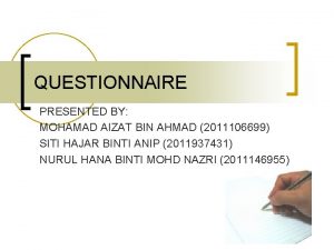 QUESTIONNAIRE PRESENTED BY MOHAMAD AIZAT BIN AHMAD 2011106699