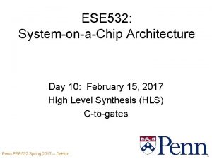 ESE 532 SystemonaChip Architecture Day 10 February 15