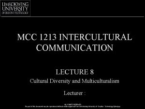 MCC 1213 INTERCULTURAL COMMUNICATION LECTURE 8 Cultural Diversity