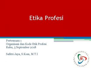 Etika Profesi Pertemuan 1 Organisasi dan Kode Etik