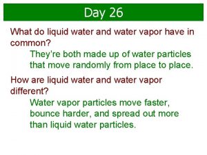 Day 26 What do liquid water and water