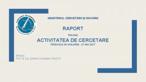 MINISTERUL CERCETRII I INOVRII RAPORT PRIVIND ACTIVITATEA DE