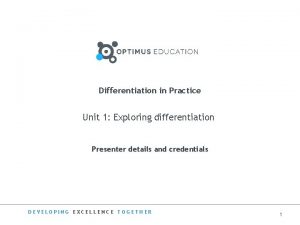 Differentiation in Practice Unit 1 Exploring differentiation Presenter