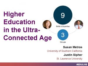 Higher Education in the Ultra Connected Age Susan