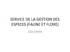 SERVICE DE LA GESTION DES ESPECES FAUNE ET