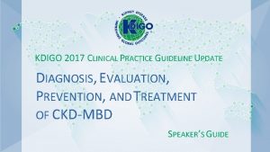 KDIGO 2017 CLINICAL PRACTICE GUIDELINE UPDATE DIAGNOSIS EVALUATION