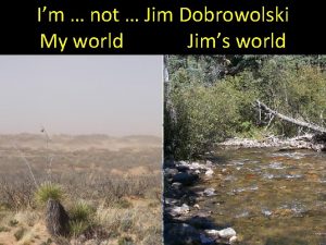 Im not Jim Dobrowolski My world Jims world