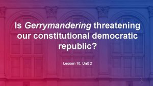 Is Gerrymandering threatening our constitutional democratic republic Lesson