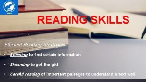 READING SKILLS Efficient Reading Strategies Scanning to find