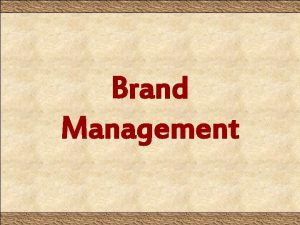 Brand Management Brand It refers to the concrete