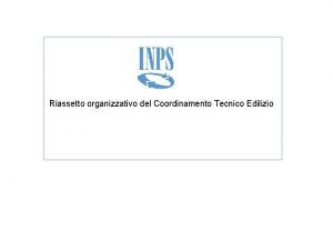 Riassetto organizzativo del Coordinamento Tecnico Edilizio Indice 1