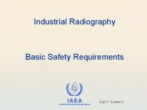 Industrial Radiography Basic Safety Requirements IAEA International Atomic